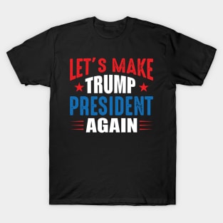 Let's Make Trump President Again T-Shirt